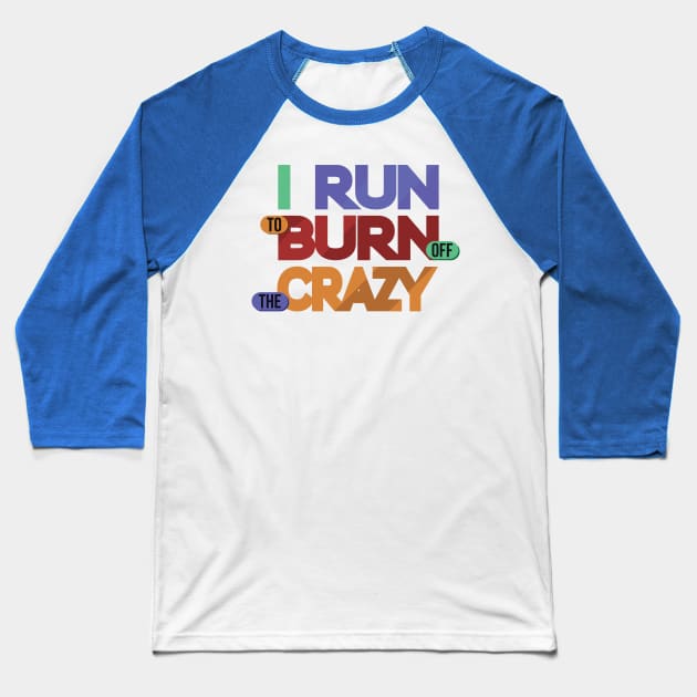 i run to burn off the crazy 3 Baseball T-Shirt by AmorysHals